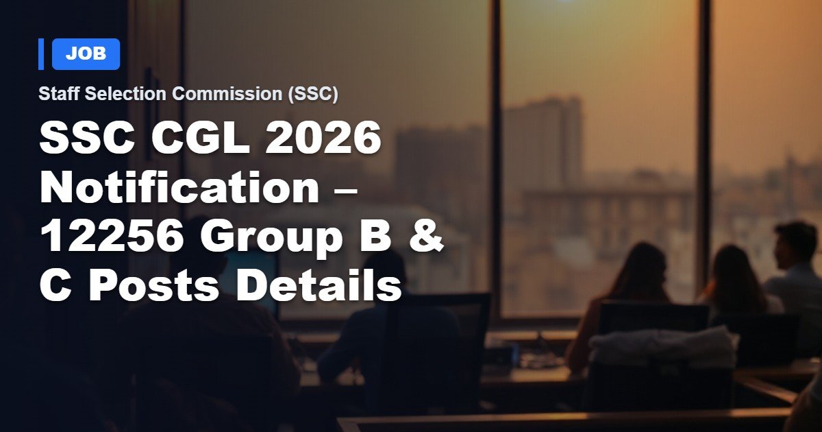SSC CGL 2026 Recruitment – 12,256 Group B & C Government Job Openings