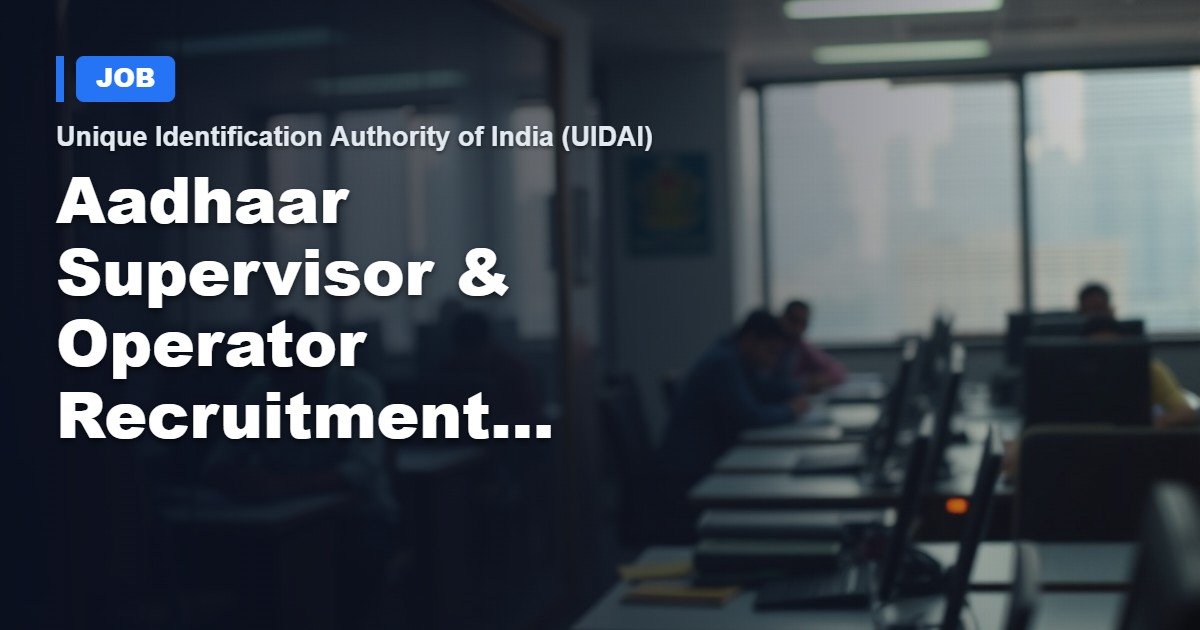 UIDAI Aadhaar Supervisor & Operator Career Opportunities 2026 – 236 Positions
